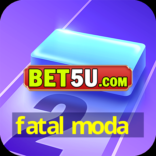 fatal moda